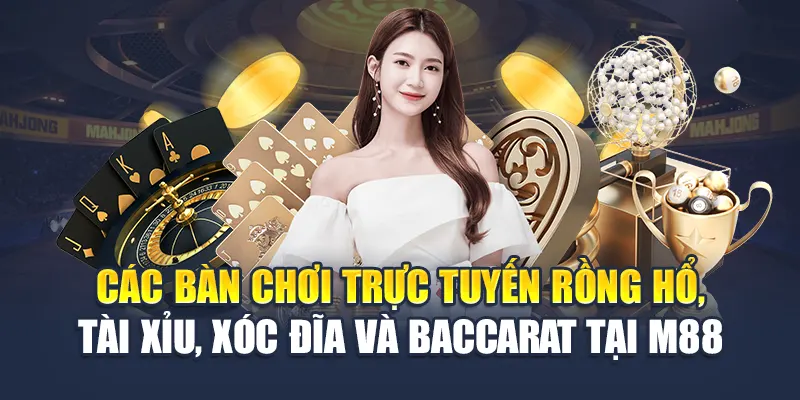 Đại Chiến Đỏ Đen M88: Cuộc Chơi Đỉnh Cao Cho Dân Cá Cược 1 Các bàn chơi trực tuyến Rồng Hổ, Tài Xỉu, Xóc Đĩa và Baccarat tại M88