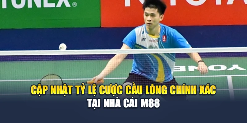 M88 Cập Nhật Chính Xác Thông Tin Liên Đoàn Cầu Lông Thế Giới 3 Cập nhật tỷ lệ cược cầu lông chính xác tại nhà cái M88