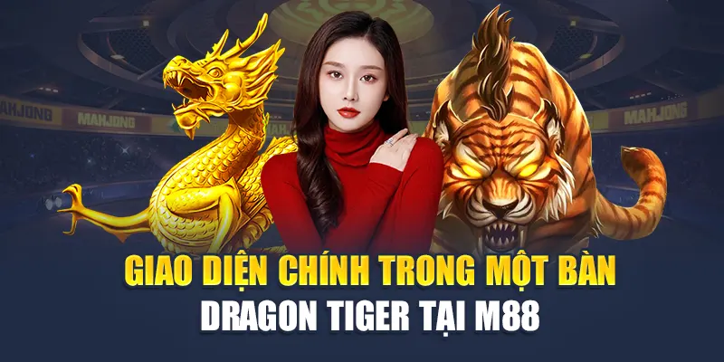 Trải Nghiệm Dragon Tiger Đỉnh Cao Tại Nhà Cái M88 Uy Tín 1 Giao diện chính trong một bàn Dragon Tiger tại M88
