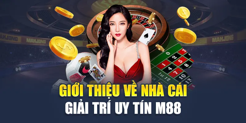 Giới Thiệu M88 1 Giới thiệu về nhà cái giải trí uy tín M88