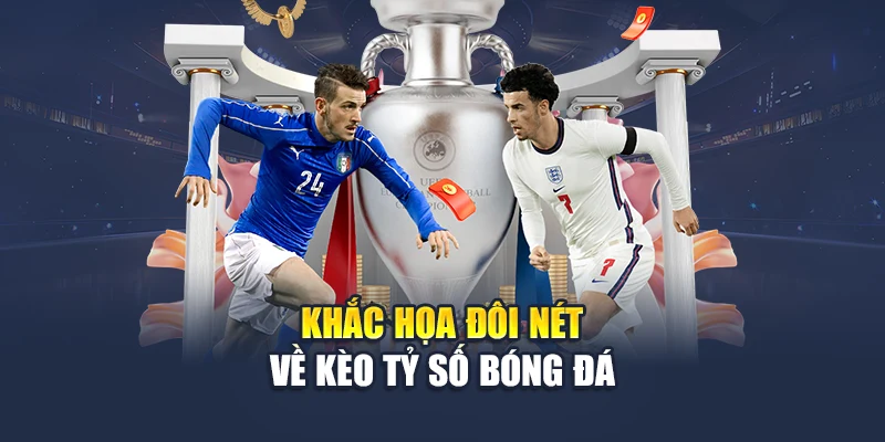 Kèo Tỷ Số Bóng Đá – Sự Lựa Chọn Ưu Tiên Của Dân Cá Cược 1 Khắc họa đôi nét về kèo tỷ số bóng đá