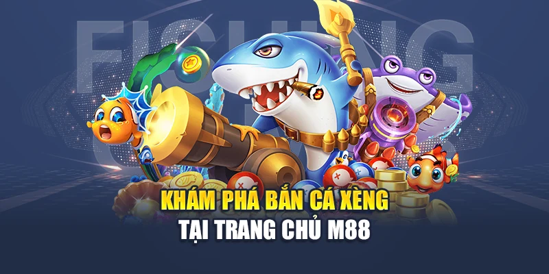 Bắn Cá Xèng M88 Đổi Thưởng Mỗi Ngày, Săn Xu Cực Đã 1 Khám phá bắn cá xèng tại trang chủ M88
