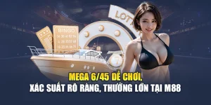 Mega 6/45 Dễ Chơi, Xác Suất Rõ Ràng, Thưởng Lớn Tại M88