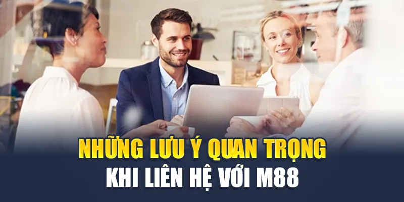 Liên Hệ M88 3 Những lưu ý quan trọng khi liên lạc với M88