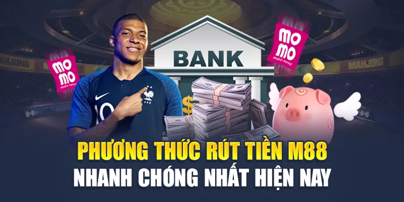 Rút Tiền M88 1 Phương thức rút tiền M88 nhanh và tiện lợi nhất hiện nay