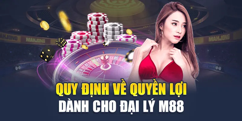Chính Sách Đại Lý M88 2 Quy định về quyền lợi dành cho đại lý M88