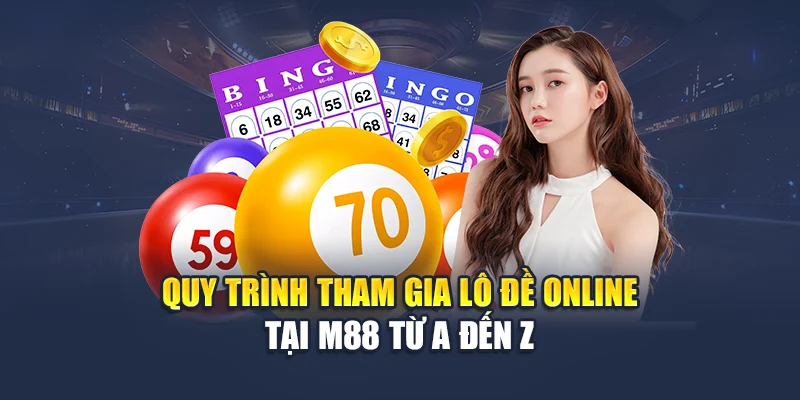 Chơi Lô Đề Online An Toàn – Trải Nghiệm Chuẩn M88 2 Quy trình tham gia lô đề online tại M88 từ A đến Z