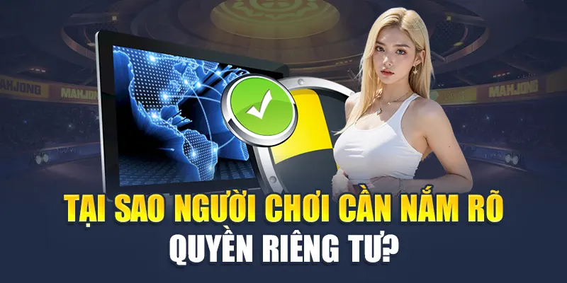 Quyền Riêng Tư M88 3 Tại sao người chơi cần nắm rõ quyền riêng tư?