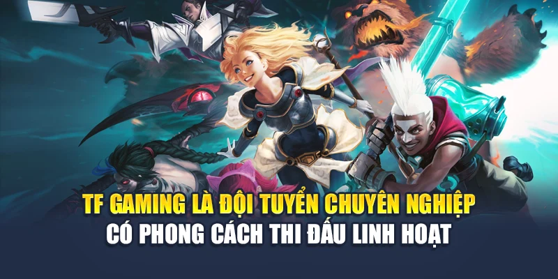 TF Gaming Thi Đấu Chuyên Nghiệp Và Dữ Liệu Phân Tích Tại M88 1 TF Gaming là đội tuyển chuyên nghiệp có phong cách thi đấu linh hoạt