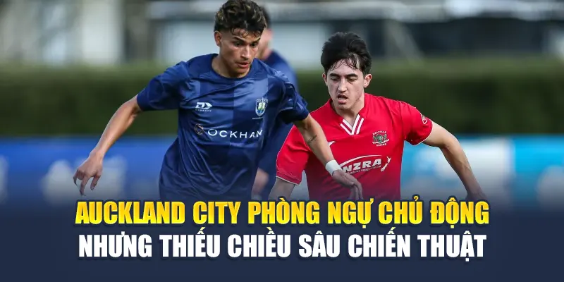 Soi Kèo Bóng Đá Bayern Vs Auckland City Ngày 15/6 1 Auckland City phòng ngự chủ động nhưng thiếu chiều sâu chiến thuật