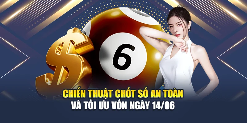 Soi Cầu Xổ Số Miền Bắc 14/06: Chốt Số Chuẩn Xác Cùng M88 3 Chiến thuật chốt số an toàn và tối ưu vốn ngày 14/06