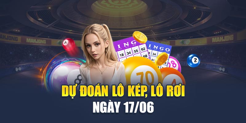 Dự đoán lô kép, lô rơi ngày 17/06