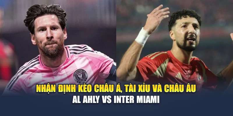 Soi Kèo Bóng Đá Al Ahly Vs Inter Miami: Dự Đoán Tại M88vinvn.com 2 Nhận định kèo châu Á, tài xỉu và châu Âu Al Ahly vs Inter Miami