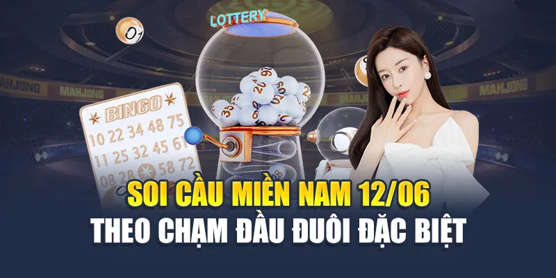 Soi Cầu Xổ Số Miền Nam 12/06 Đến Từ Cao Thủ Hàng Đầu 3 Soi cầu miền Nam 12/06 theo chạm đầu đuôi đặc biệt