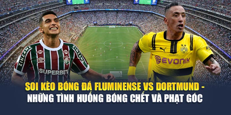 Soi Kèo Bóng Đá Fluminense vs Dortmund Cùng decemberstarswishbook.in.net 3 Soi kèo bóng đá Fluminense vs Dortmund - Những tình huống bóng chết và phạt góc