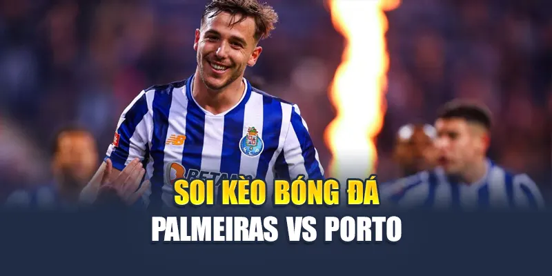 Soi Kèo Bóng Đá Palmeiras Vs Porto Ngày 16/5/2025 3 Soi kèo bóng đá Palmeiras vs Porto