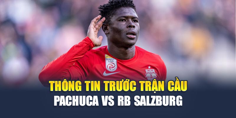 Thông tin trước trận cầu Pachuca vs RB Salzburg