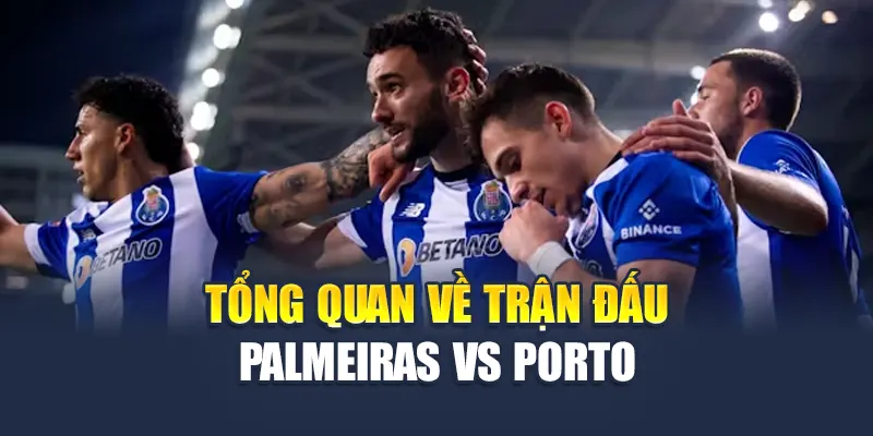 Soi Kèo Bóng Đá Palmeiras Vs Porto Ngày 16/5/2025 1 Tổng quan về trận đấu Palmeiras vs Porto